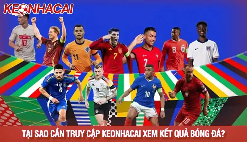 Kết quả bóng đá 1 Tại sao cần truy cập Kèo nhà cái xem KQBD mới nhất?